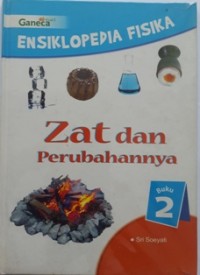 Ensiklopedia Fisika : Zat dan Perubahannya