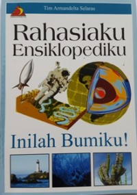 Rahasiaku Ensiklopediku : Inilah Bumiku