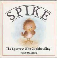 The Sparrrow Who Couldn't Sing! : Spike