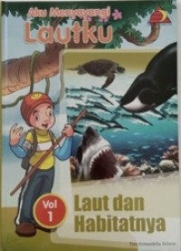 Aku Menyayangiku Lautku : Laut dan Habitatnya