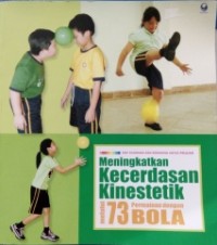 Meningkatkan kecerdasan Kinestetik : melalui 73 permainan bola