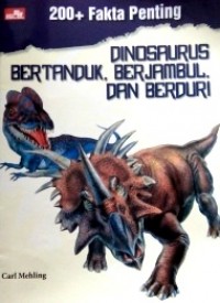 200+ Fakta Penting Dinosaurus Bertanduk, Berjambul dan Berduri