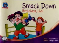 Smack Down  Berbahaya, Lho!