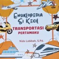 Ensiklopedia Si Kecil: Transportasi Pertamaku