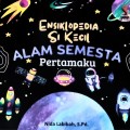 Ensiklopedia Si Kecil: Alam Semesta Pertamaku