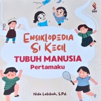 Ensiklopedia Si Kecil: Tubuh Manusia Pertamaku