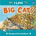 I love big cats : mengenal kucing besar