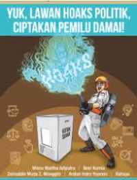 Yuk, lawan Hoaks Politik, Ciptakan Pemilu Damai!